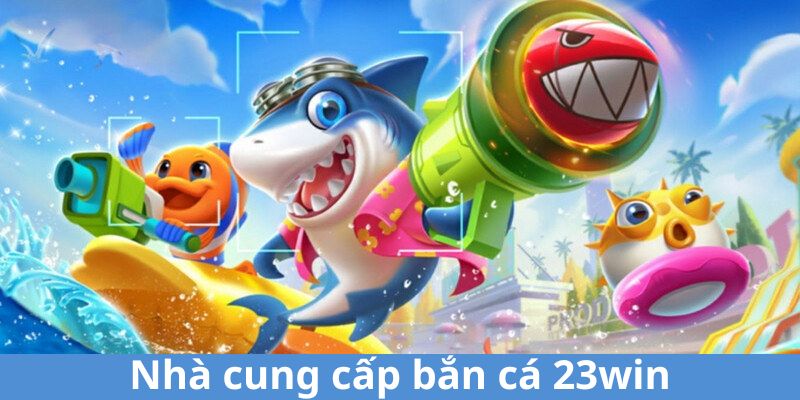 Các đơn vị cung cấp uy tín tạo nên thương hiệu sảnh bắn cá