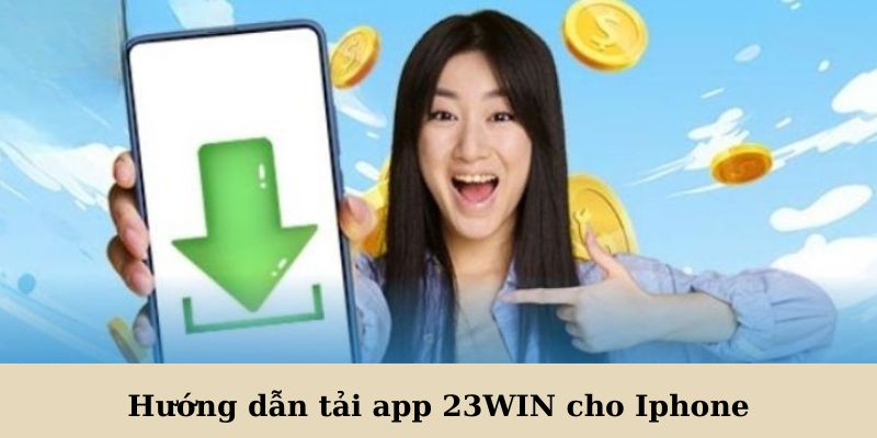 Hướng dẫn tải app 23WIN cho Iphone