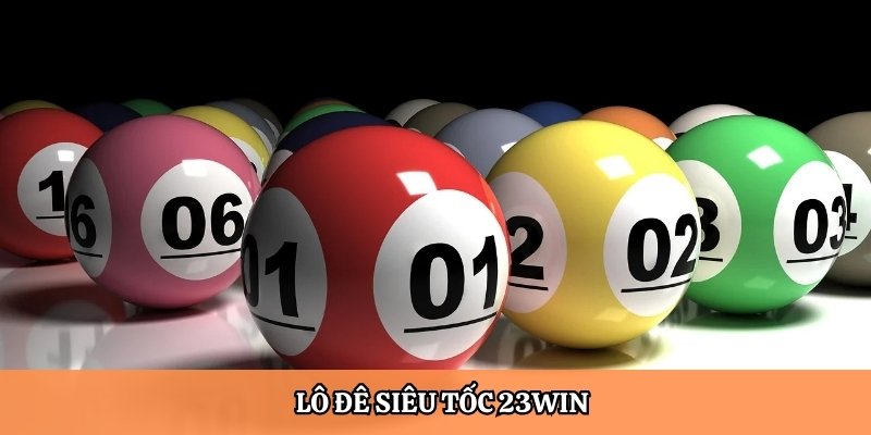 Lô đê siêu tốc 23Win